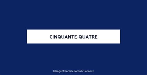 Définition de cinquante-quatre | Dictionnaire français