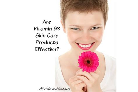 Vitamin B3 Skin Care Products: Effective? | All Natural Ideas