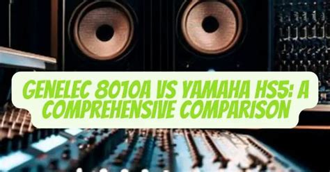 Genelec 8010A vs Yamaha HS5: A Comprehensive Comparison - All For Turntables