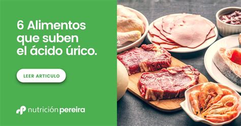 Descubre 6 alimentos que suben el ácido úrico. Te hablaré de los ...