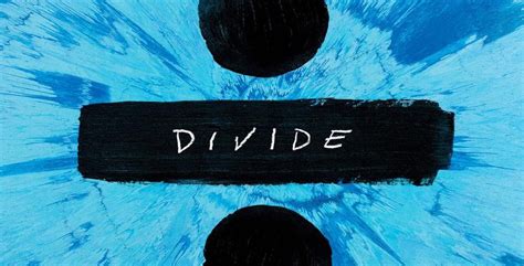 Ed Sheeran Confirms Album Title 'Divide' And Announces Release Date ...