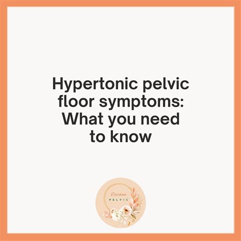 Hypertonic pelvic floor symptoms: What you need to know — Durham Pelvic