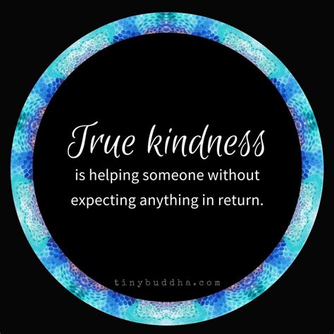 True kindness is helping someone without expecting anything in return. | Tiny Buddha | Scoopnest