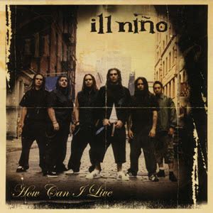 Ill Niño - How Can I live [Maxi Single]