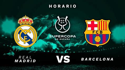 Real Madrid - Barcelona: horario de la final de la Supercopa de España 2023