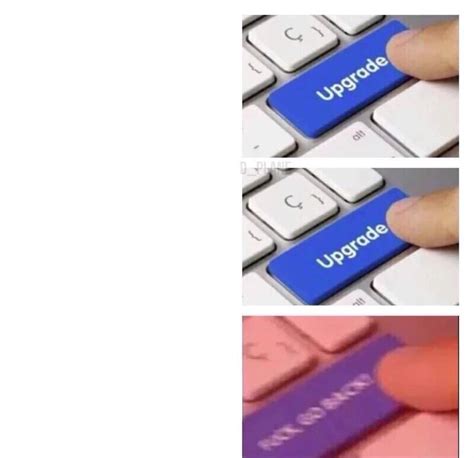 upgrade meme Blank Template - Imgflip