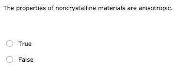 Solved The properties of noncrystalline materials are | Chegg.com