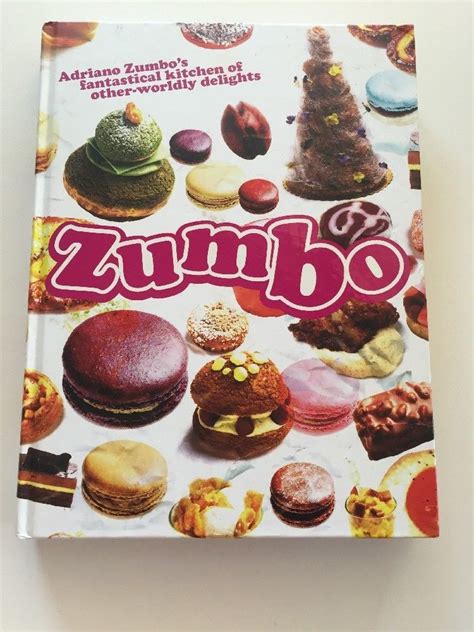 Zumbo by Adriano Zumbo Recipe Cook Book Desserts Chef | Zumbo recipes ...