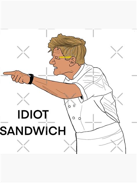 "gordon ramsay idiot sandwich" Magnet by hannahlynnewest | Redbubble