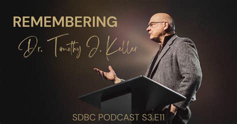 S3E11: Remembering Dr. Tim Keller | Articles | South Delta Baptist Church