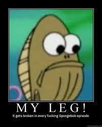 The MY LEG!!! guy from Spongebob is pretty much my favorite ever. My ...