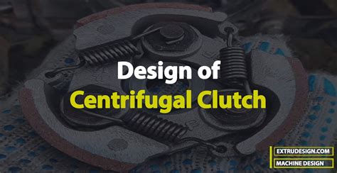 Design of a Centrifugal Clutch - ExtruDesign