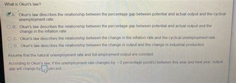 Solved What is Okun's law? A. Okun's law describes the | Chegg.com