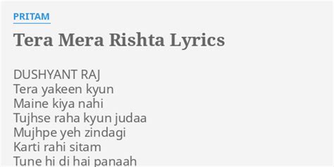 "TERA MERA RISHTA" LYRICS by PRITAM: DUSHYANT RAJ Tera yakeen...