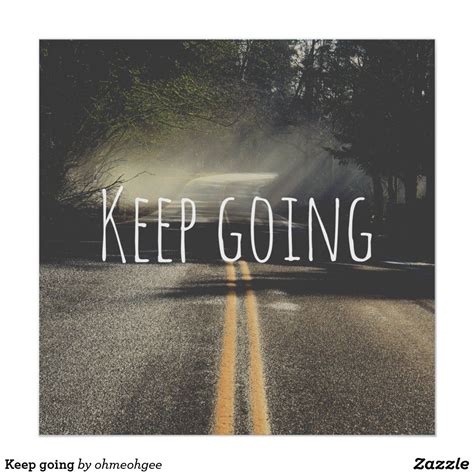 Keep going poster | Zazzle.com | Quote posters, Keep going, Custom posters