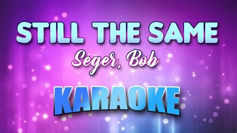 Seger, Bob - Still The Same (Karaoke & Lyrics) - YouTube