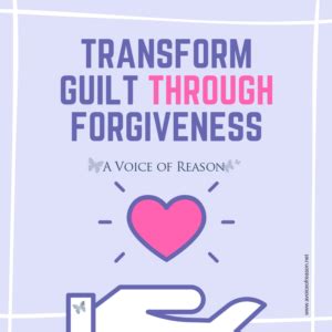 Transform Guilt through Forgiveness | A Voice Of Reason