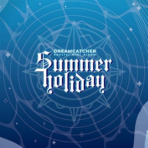 Dreamcatcher - Summer Holiday Lyrics And Tracklist