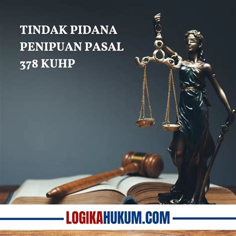 Tindak Pidana Penipuan Berdasarkan Pasal 378 Kitab Undang-Undang Hukum Pidana | LOGIKAHUKUM.COM