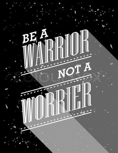 Inspirational quote. Be A Warrior Not A Worrier. Wise saying poster | Stock Vector | Colourbox ...