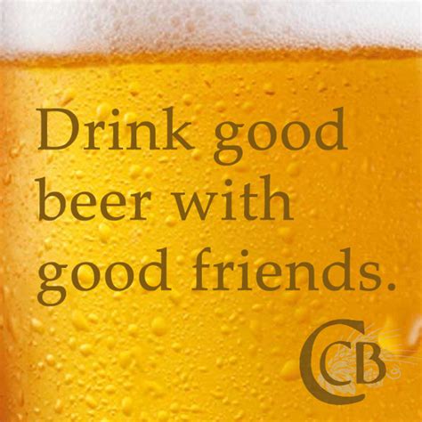 Drink good beer with good friends. #beer #quote | Drinking quotes alcohol, Best beer, Beer quotes