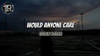 Citizen Soldier - Would Anyone Care (Lyrics) Chords - ChordU