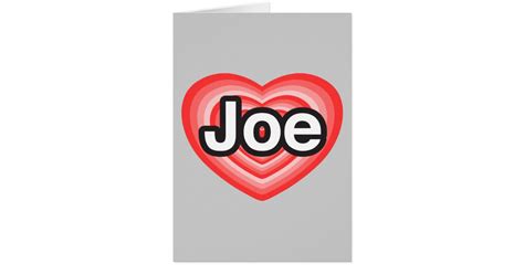 I love Joe. I love you Joe. Heart Card | Zazzle