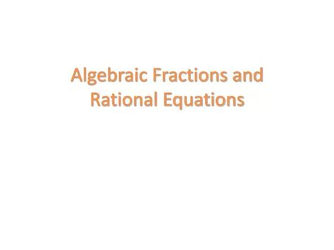 PPT - Algebraic Fractions and Rational Equations PowerPoint Presentation - ID:5692740