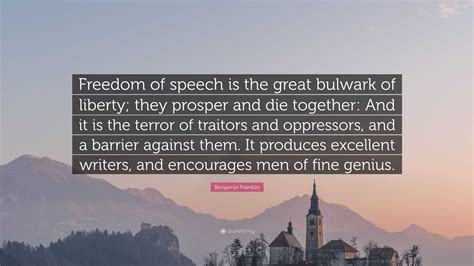 Benjamin Franklin Quote: “Freedom of speech is the great bulwark of liberty; they prosper and ...