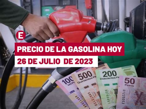 Precio de la gasolina hoy 26 de julio de 2023 en México