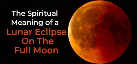 The Spiritual Meaning of a Lunar Eclipse On The Full Moon