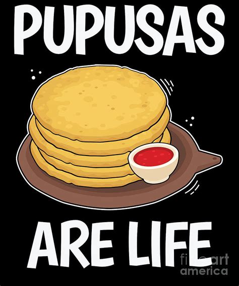 Pupusas Are Life Salvadorian Food graphic Digital Art by Jacob Hughes - Pixels