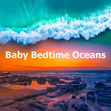 Baby Bedtime Oceans by Ocean Waves for Babies on Amazon Music Unlimited