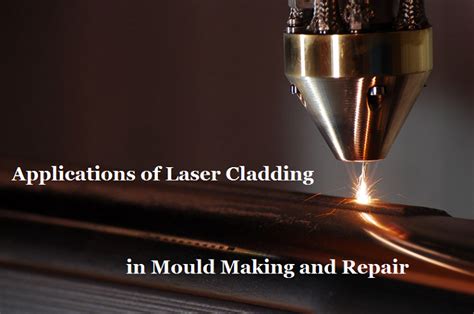 Applications of Laser Cladding in Mould Manufacturing, Repair and ...