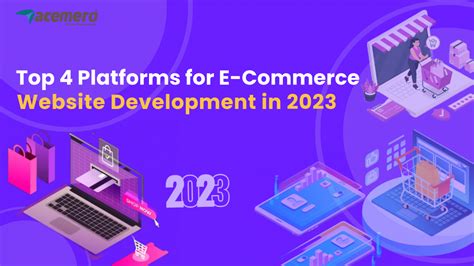 Top 4 Platforms for E-Commerce Website Development in 2023