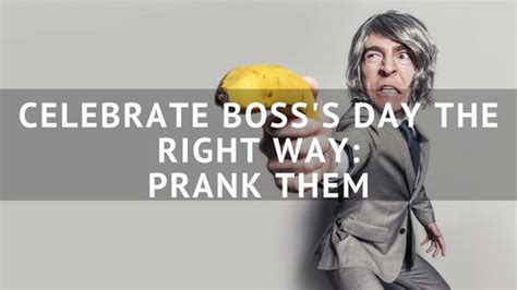 Celebrate Boss's Day The Right Way: Prank Them