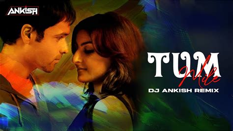 Tum Mile ( Exclusive Remix)- DJ Ankish || Title Track|Emraan Hashmi ...