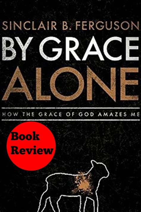 By Grace Alone by Sinclair Ferguson | Grace alone, Book review, Promote book