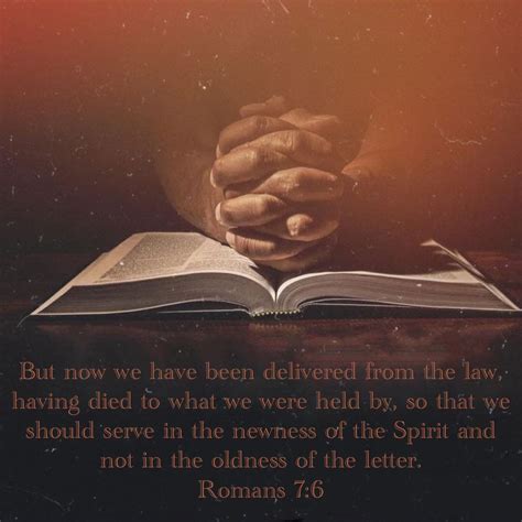 Romans 7:6 But now we have been delivered from the law, having died to what we were held by, so ...