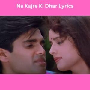 Na Kajre Ki Dhar Lyrics | Mohra | Lyrics Zone