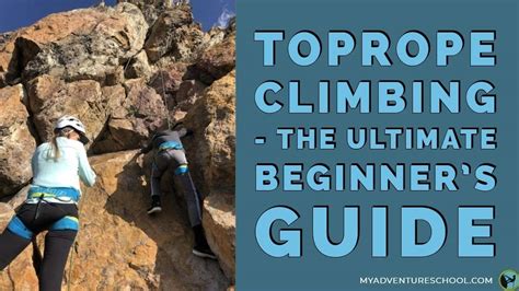 Top Rope Climbing - The Ultimate Beginner's Guide | Rig, And Climb Safely