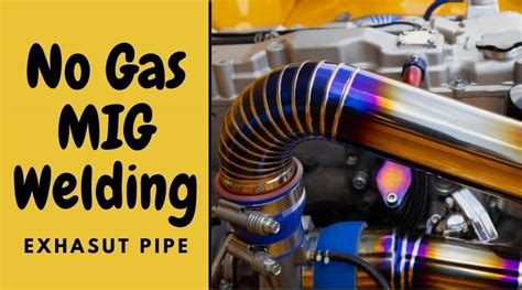 Can You MIG Weld Exhaust Pipe Without Gas | Is It Possible!