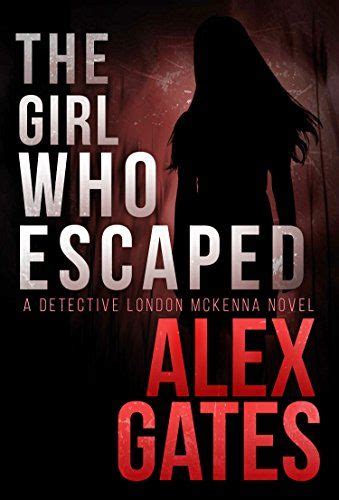 The Girl Who Escaped: A Detective London McKenna Novel by [Gates, Alex] | The girl who, Novels ...