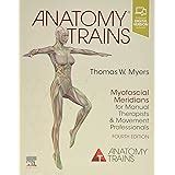 Anatomy Trains: Myofascial Meridians for Manual and Movement Therapists : Myers, Thomas W ...