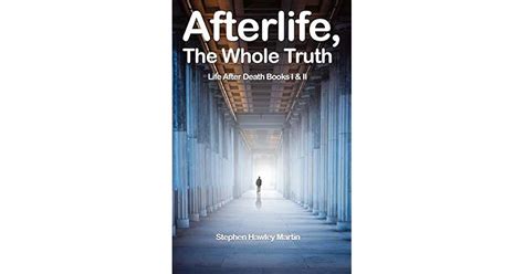 Afterlife, The Whole Truth: Life After Death Books I & II by Stephen Hawley Martin