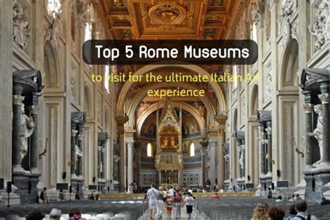 Top Rome Museums to Visit for The Ultimate Italian Art Experience in 2023