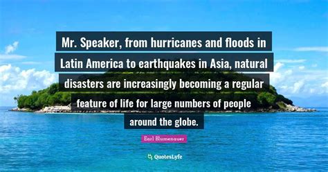 Mr. Speaker, from hurricanes and floods in Latin America to earthquake ...