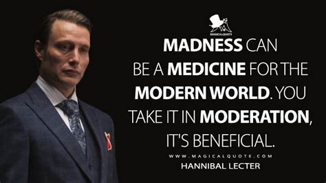 Madness can be a medicine for the modern world. You take it in ...