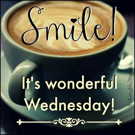 Smile Its A Wonderful Wednesday | Good morning wednesday, Happy wednesday quotes, Wednesday coffee