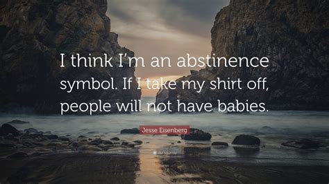 Jesse Eisenberg Quote: “I think I’m an abstinence symbol. If I take my shirt off, people will ...